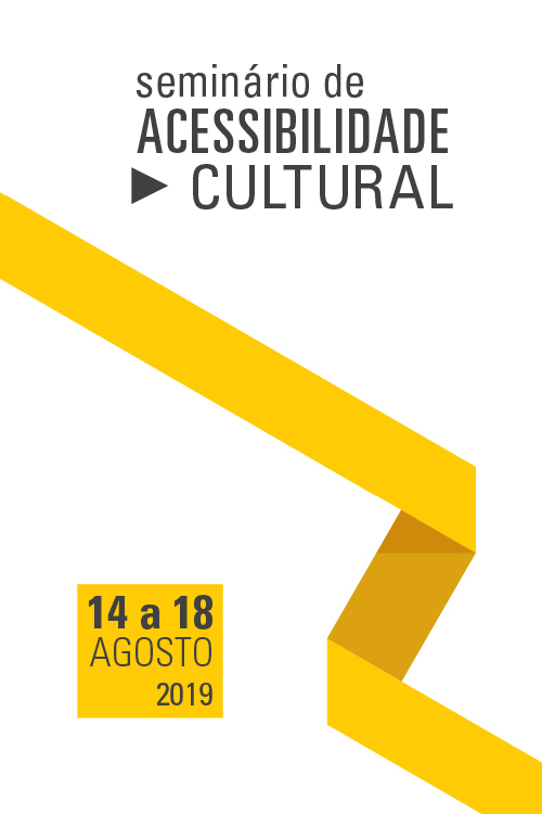 Seminário de Acessibilidade Cultural. De 14 a 18 de agosto de 2019. Uma fita amarela com duas dobras angulosas passa pelo meio da imagem que tem fundo branco.